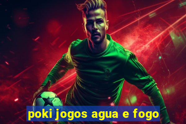 poki jogos agua e fogo